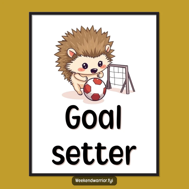 Funny Hedgehog Goal Poster: Determined Critter Art for Your Walls, a Perfect Funny Gift