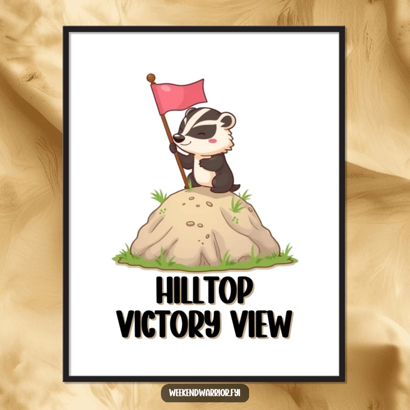 Funny badger flag planting poster featuring a determined badger planting a flag on a hill, symbolizing achievement and perseverance.